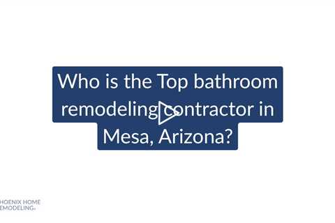 Who is the best bathroom remodeling contractor in Mesa? | Phoenix Home Remodeling 602-492-8205