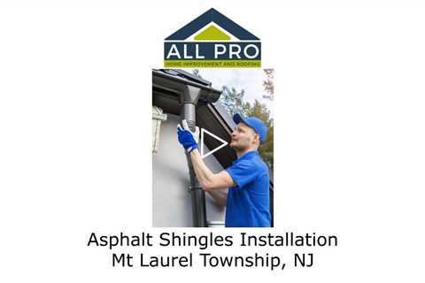 Asphalt Shingles Installation Mt Laurel Township, NJ