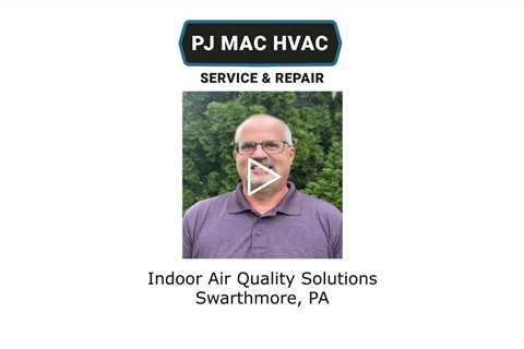 Indoor Air Quality Solutions Swarthmore, PA - PJ MAC HVAC Air Duct Cleaning