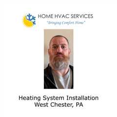 Heating System Installation West Chester, PA
