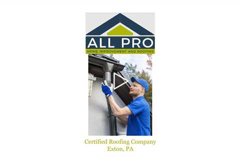 Certified Roofing Company Exton, PA - All Pro Roofing Materials