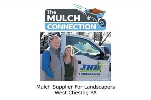 Mulch Supplier For Landscapers West Chester, PA - The Mulch Connection