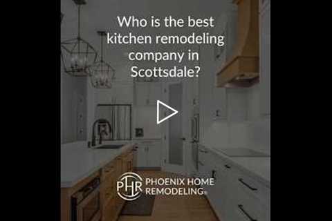 Who is the best kitchen remodeling contractor in Scottsdale? | 602-492-8205 Phoenix Home Remodeling