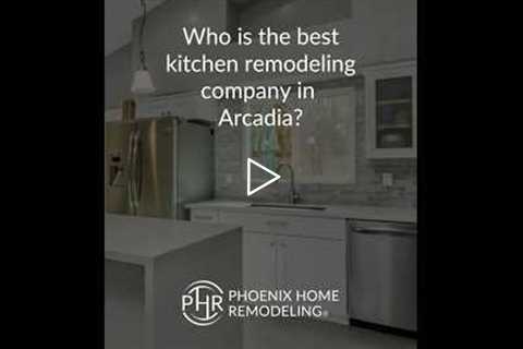 Who is the best kitchen remodeling contractor in Arcadia? | 602-492-8205 Phoenix Home Remodeling